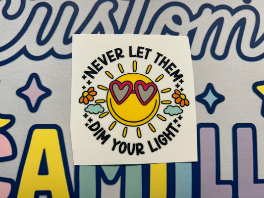 #331 Never Let Them Dim Your Light decal